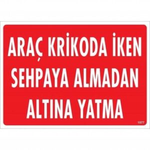 Araç Krikoda İken Sehpaya Almadan Altına Yatma Uyarı Levhası 25X35 Kod:1577