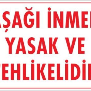 Aşağı İnmek Yaşaktır Uyarı Levhası 25X35 Kod:420