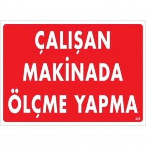 Çalışan Makinada Ölçme Yapma Uyarı Levhası 25X35 Kod:228