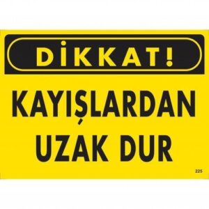 Dikkat Kayışlardan Uzak Dur Uyarı Levhası 25X35 Kod:225