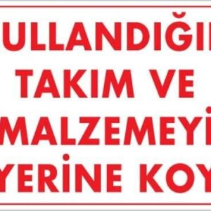 Kullandığın Takım Ve Malzemeyi Yerine Koy Uyarı Levhası 25X35 Kod:233