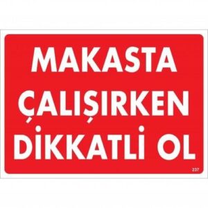 Makasta Çalışırken Dikkatli Ol Uyarı Levhası 25X35 Kod:237