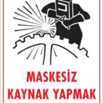 Maskesiz Kaynak Yapma Uyarı Levhası 25X35 Kod:700