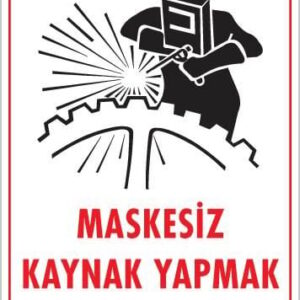 Maskesiz Kaynak Yapma Uyarı Levhası 25X35 Kod:700