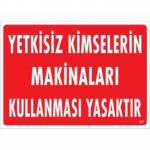 Yetkisiz Kimselerin Makinaları Kullanması Yasaktır Uyarı Levhası 25X35 Kod:267