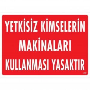 Yetkisiz Kimselerin Makinaları Kullanması Yasaktır Uyarı Levhası 25X35 Kod:267