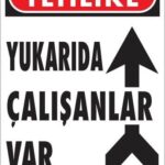 Yukarıda Çalışanlar Var Uyarı Levhası 25X35 Kod: 410